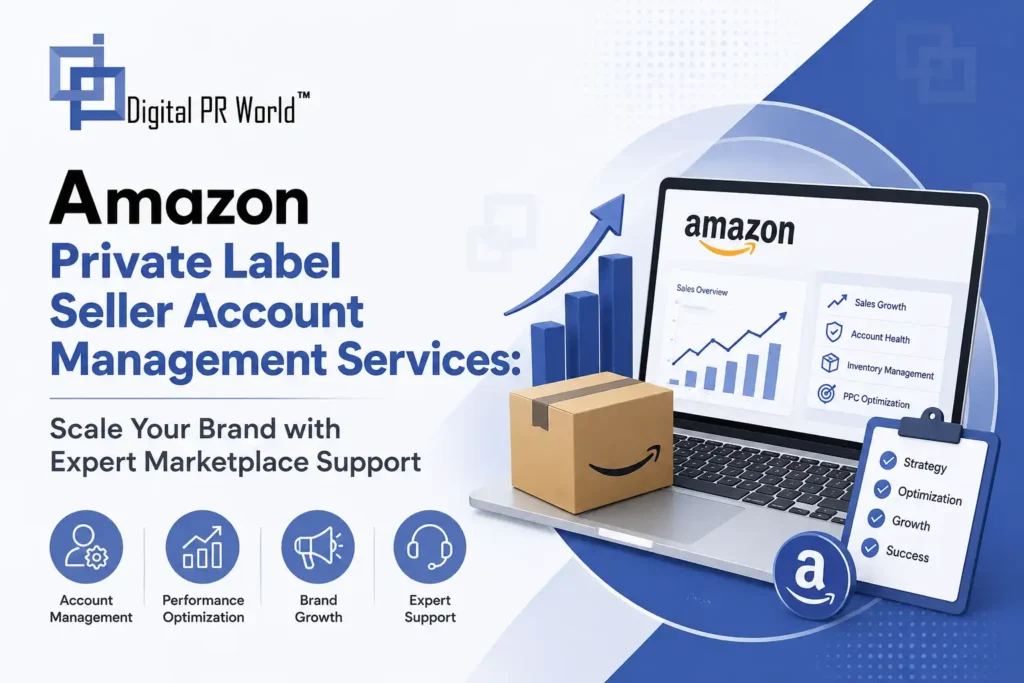 Amazon Private Label Seller Account Management Services: Scale Your Brand with Expert Marketplace Support